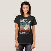A Real Butcher Doesn t Stop When He s Tired Butche T-Shirt (Vorne ganz)