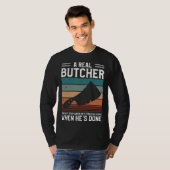 A Real Butcher Doesn t Stop When He s Tired Butche T-Shirt (Vorne ganz)