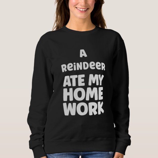 A Reindeer Ate My Homework Humor Pupil School Sarc Sweatshirt (Vorderseite)