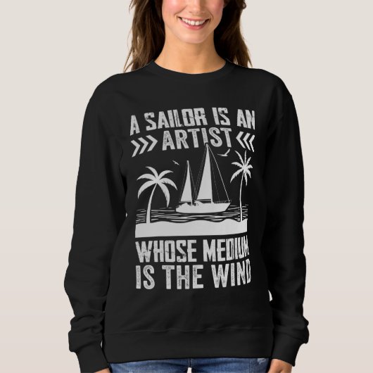 A Sailor Is An Artist Whose Medium Is The Wind Sweatshirt (Vorderseite)