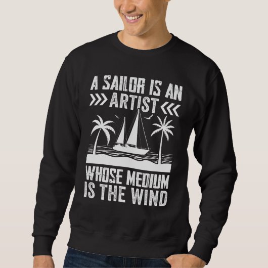 A Sailor Is An Artist Whose Medium Is The Wind Sweatshirt (Vorderseite)