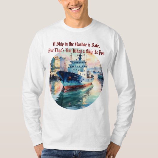 A Ship in the Harbor is Safe Quote Boat T-Shirt (Vorderseite)