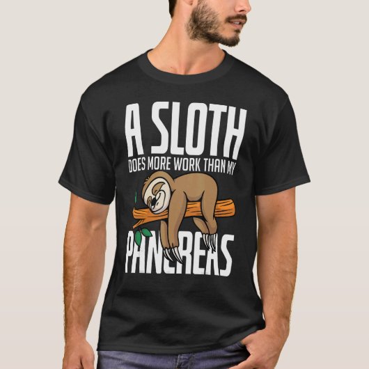 A Sloth Does More Work Than My Pancreas Diabetics T-Shirt (Vorderseite)
