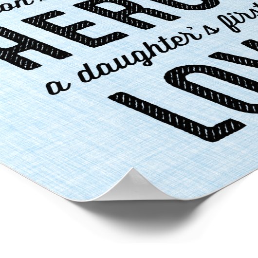 A Son's First Hero, A Daughter's First Hero Print Poster (Ecke)