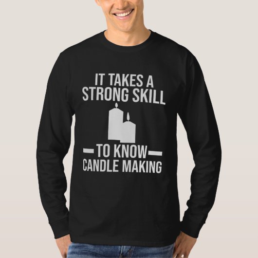 A strong skill to know Candle Making Candle Making T-Shirt (Vorderseite)