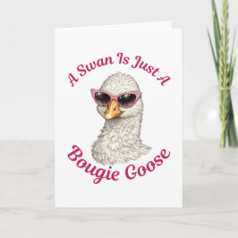 A Swan Is Just A Bougie Goose - Funny Silly Goose Karte