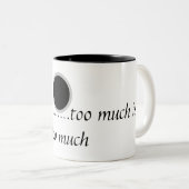 A text .Be happy....too much is too much Zweifarbige Tasse (VorderseiteRechts)