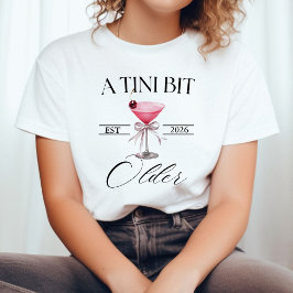 A Tini Bit Older Martini Geburtstagsparty Shirt, T-Shirt