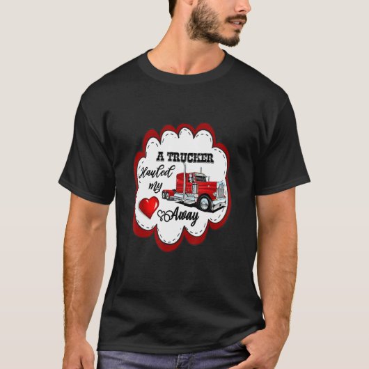 A Trucker Hauled My Heart Away Truckers Wife T-Shirt (Vorderseite)