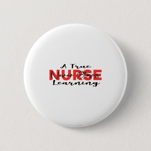 A True Nurse Never Stops Learning Quote Nursing Mo Button (Vorderseite)