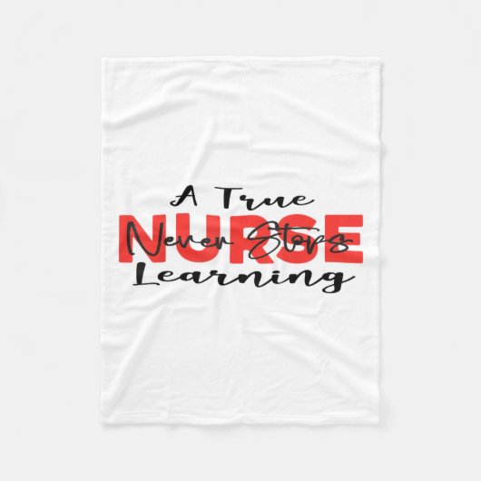 A True Nurse Never Stops Learning Quote Nursing Mo Fleecedecke (Vorderseite)