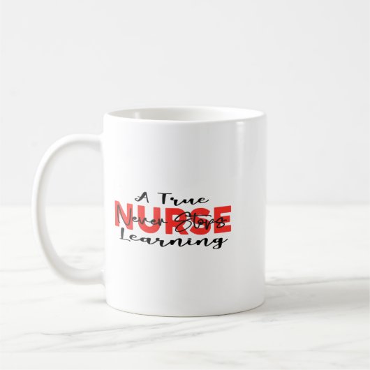 A True Nurse Never Stops Learning Quote Nursing Mo Kaffeetasse (Links)