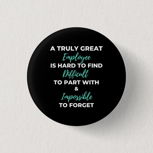 A Truly Great Employee is Hard To Find Button (Vorderseite)