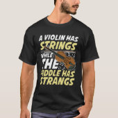 A Violin Has Strings While The Fiddle Has Strangs T-Shirt (Vorderseite)