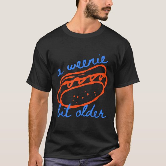A Weenie Bit Older Funny Hotdog Pun Birthday Desig T-Shirt (Vorderseite)