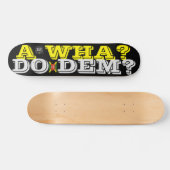 A WHA DO DEM ? JMT Skateboard, 7¾ Zoll Deck Skateboard (Horizontal)