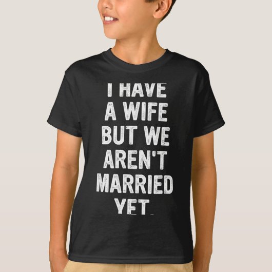 A Wife, We Aren't Married Yet, Romantic T-Shirt (Vorderseite)