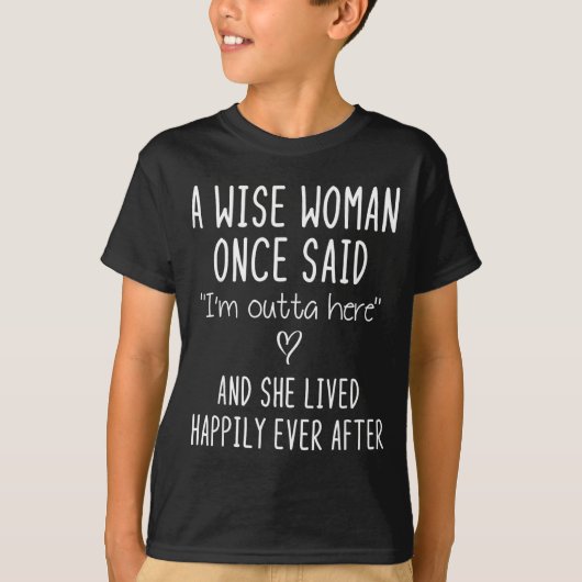 A Wise Woman Once Said Funny Feminist Quote Gift T-Shirt (Vorderseite)