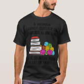 A Woman Cannot Survive On Books Alone She Also Nee T-Shirt (Vorderseite)