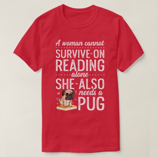 A Woman Cannot Survive on Reading Alone Pug Book T-Shirt (Design vorne)
