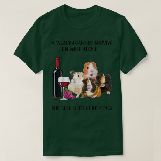 A Woman Cannot Survive On Wine Alone Guinea Pig Lo T-Shirt (Design vorne)