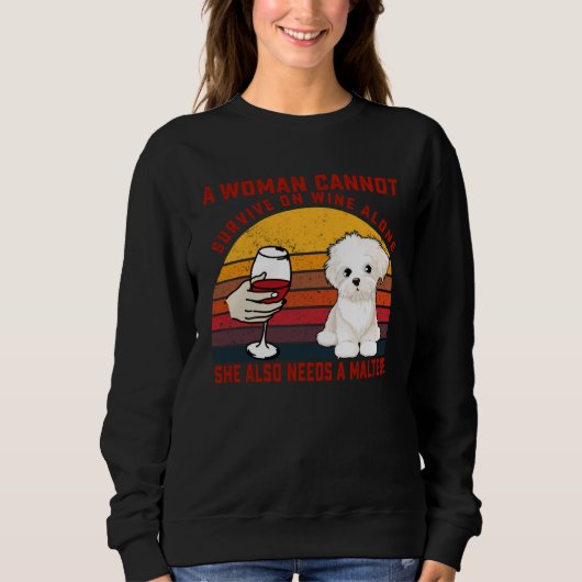 A Woman Cannot Survive On Wine Alone Maltese Dog Sweatshirt (Vorderseite)