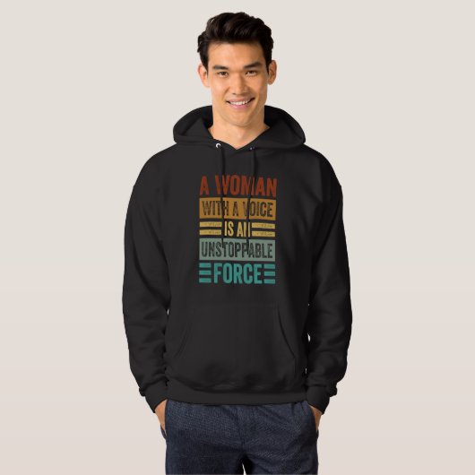 A Woman With A Voice Is An Unstoppable Force Wome Hoodie (Vorne ganz)