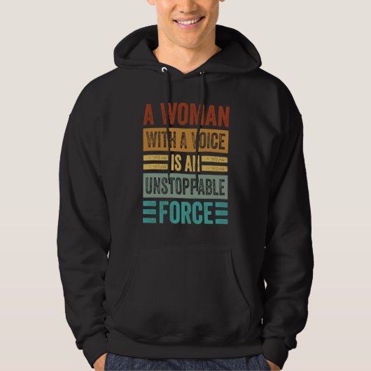 A Woman With A Voice Is An Unstoppable Force Wome Hoodie (Vorderseite)