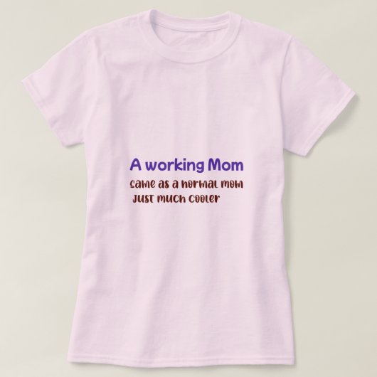 A Working Mom Same As normal Mom Just Much Cooler T-Shirt (Design vorne)