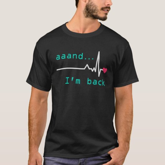 Aaand I'm back Heart Attack Survivor Post Heart Su T-Shirt (Vorderseite)