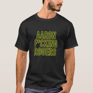 Aaron Fcking Rogers Football T T-Shirt