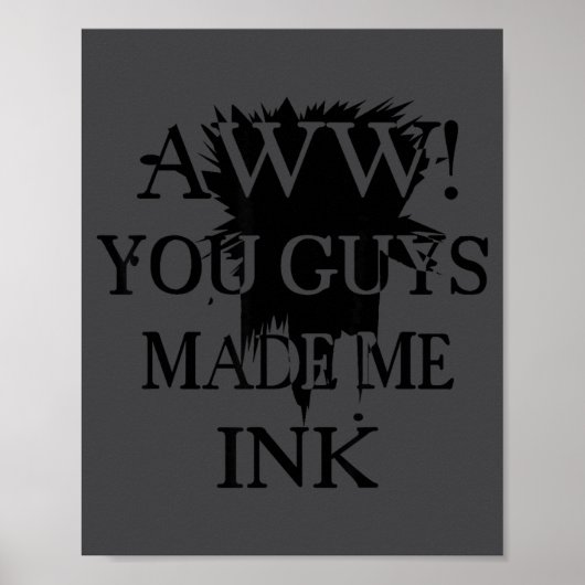 Aawww! You Guys Made Me Ink Funny Quotes S  Poster (Vorne)
