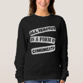 ABA Therapist All Behavior Is A Form Of Communicat Sweatshirt (Vorderseite)