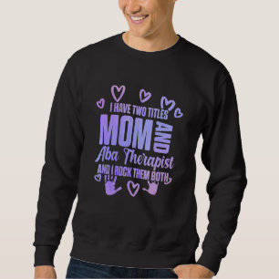 Aba Therapist Mama Rocking Verhalten Analyst Autis Sweatshirt