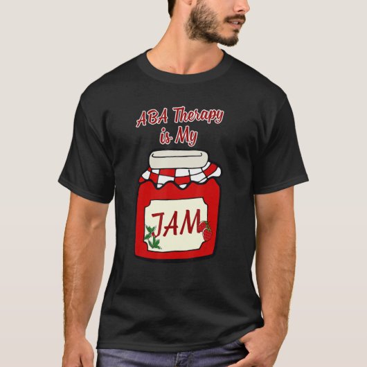 ABA Therapy is My JAM Funny Behavior Technician T-Shirt (Vorderseite)
