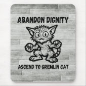 Abandon Dignity Ascend To Gremlin Cat Funny Meme Mousepad (Vorne)