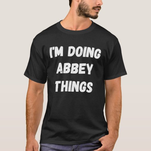Abbey ich mache Abbey-Dinge T-Shirt (Vorderseite)