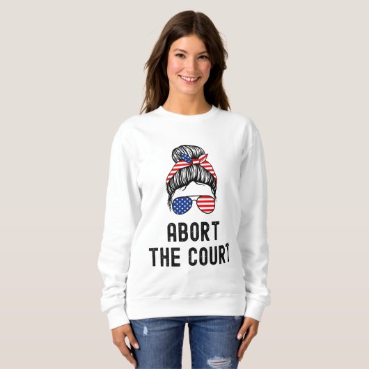 Abbrechen der Court Pro-Choice Support Roe / Wade  Sweatshirt (Vorne ganz)