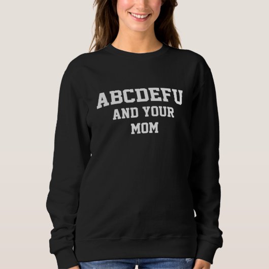 Abcdefu und Ihre Mama Funny für Männer Frauen Mädc Sweatshirt (Vorderseite)