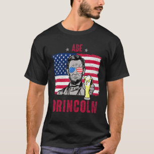 Abe Drincoln Abraham Lincoln Funny 4. July Gra T-Shirt