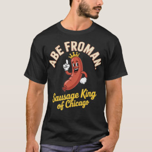 Abe Froman - Sausage King of Chicago T-Shirt