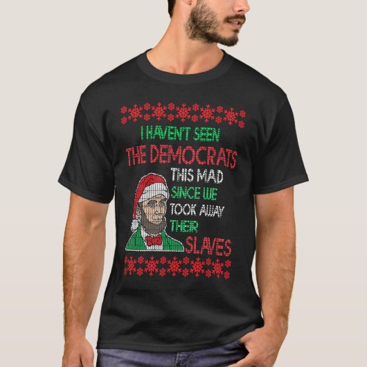 Abe Lincoln Christmas I Haven't Seen Democrats Thi T-Shirt (Vorderseite)