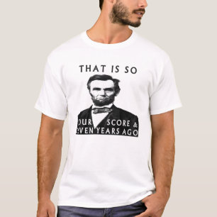 Abe Lincoln, das so vier und sieben Jahre alt ist T-Shirt