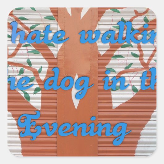"Abend Dog Walk Dread" - Ich hasse es, den Hund zu Quadratischer Aufkleber (Vorderseite)