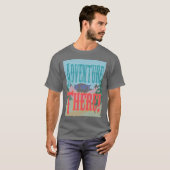 Abenteuer ist dort draussen! Shirt (Vorne ganz)