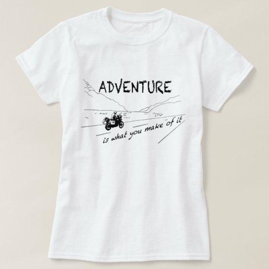 Abenteuer ist, was Sie von ihm machen - Shirt (Design vorne)