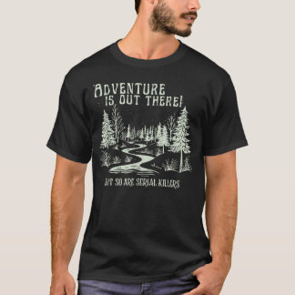 Abenteuer lauern überall, aber auch Serien T-Shirt