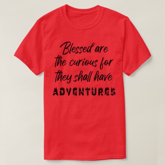 Abenteuer Seligen sind die Neugierigen T-Shirt (Design vorne)