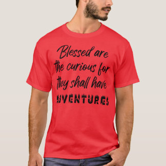 Abenteuer Seligen sind die Neugierigen T-Shirt