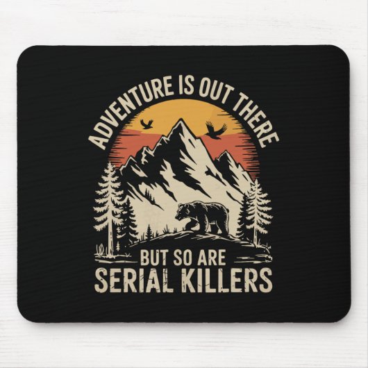 Abenteuer sind da draußen, aber Serienmörder auch Mousepad (Vorne)